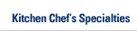 Kitchen Chef's Specialties